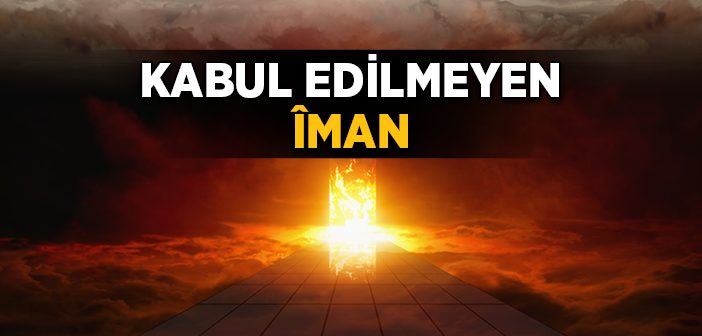 Kabul Edilmeyen İman