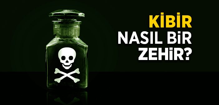 Kibir Nasıl Bir Zehir?