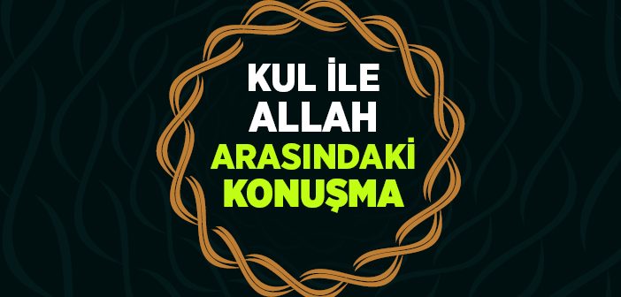 Kul İle Allah Arasındaki Konuşma