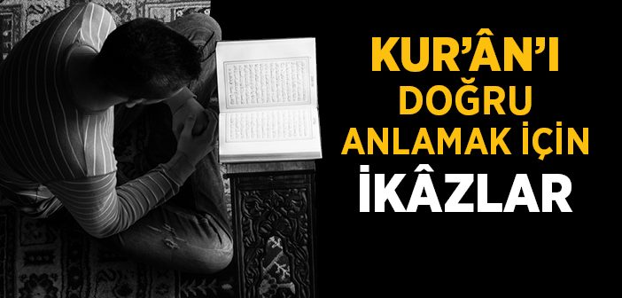 Kur'ân'ı Doğru Anlamak İçin İkâzlar