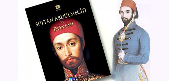 Sultan Abdülmecid'in Hayatı Kitap Oldu