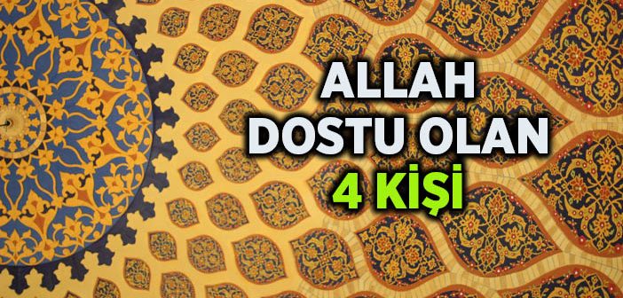 Allah Dostu Olan 4 Kişi