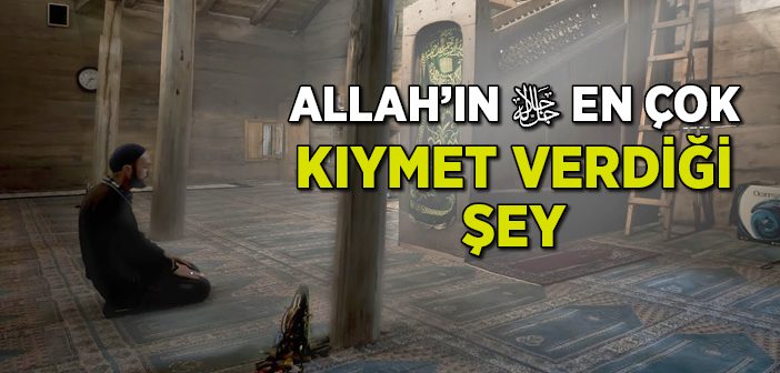 Allah'ın En Çok Değer Verdiği Şey