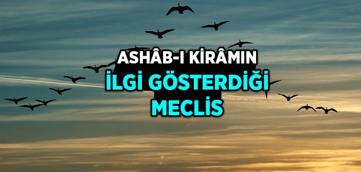 Ashab-ı Kiramın İlgi Gösterdiği Meclis