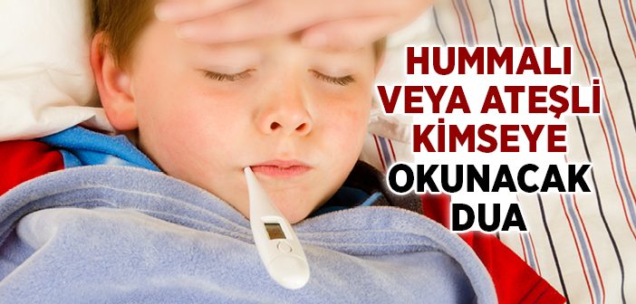 Hummalı veya Ateşli Kimseye Okunacak Dua