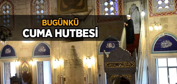 Bugünkü Cuma Hutbesinin Konusu 