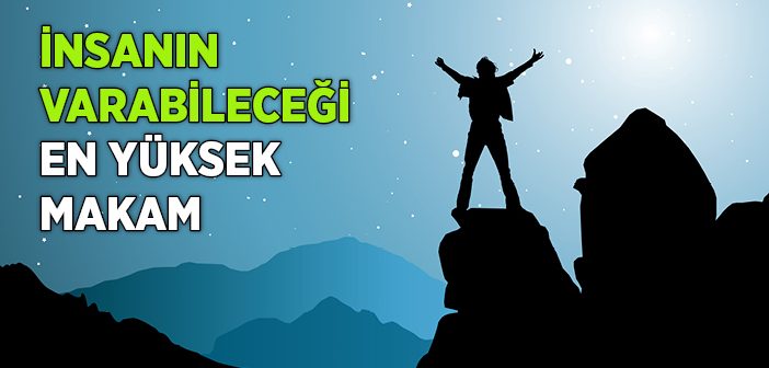 İnsanın Varabileceği En Yüksek Makam