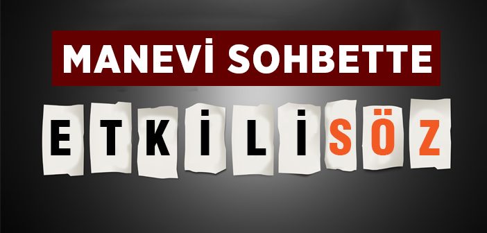 Manevi Sohbette Etkili Söz