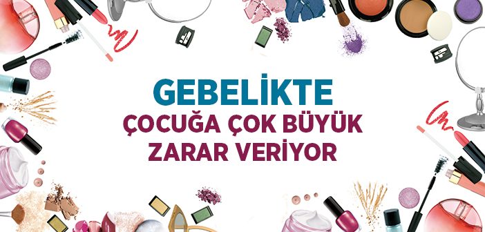 Kozmetik Ürünlerin Gebelikte Zararı Çok Büyük