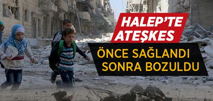 Halep'te Ateşkes Önce Sağlandı Sonra Bozuldu