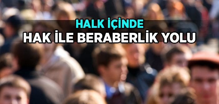 Halk İçinde Hak İle Beraberlik Yolu