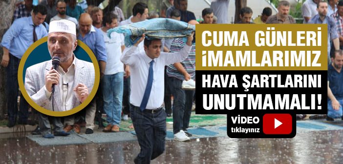 Cuma Günleri İmamlarımız Hava Şartlarını Unutmamalı!