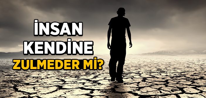 İnsan Kendine Zulmeder mi?