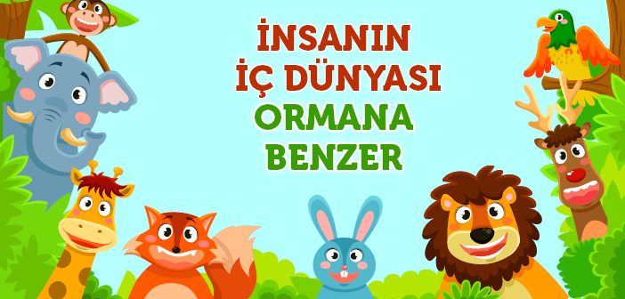 İnsanın İç Dünyası Ormana Benzer