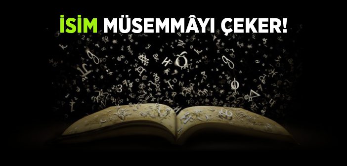 İsim Müsemmayı Çeker!