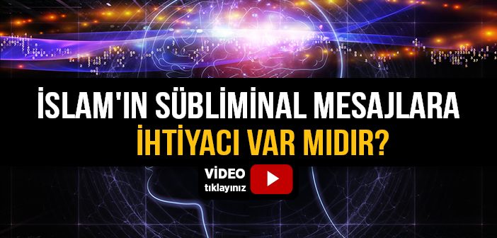 İslam'ın Sübliminal Mesajlara İhtiyacı Var mıdır?