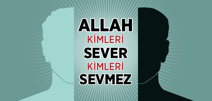 Allah Kimleri Sever Kimleri Sevmez