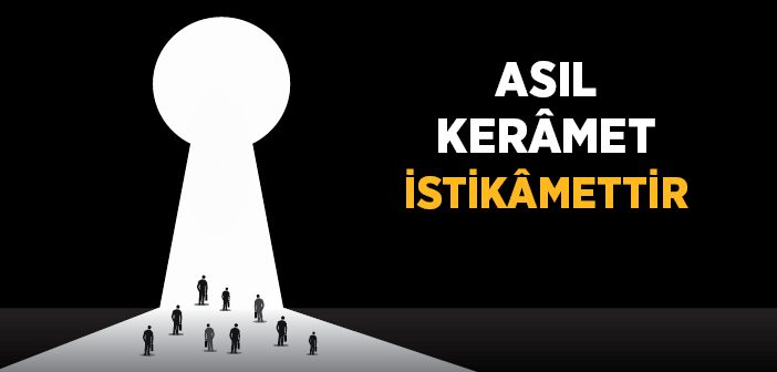 Asıl Kerâmet İstikâmettir