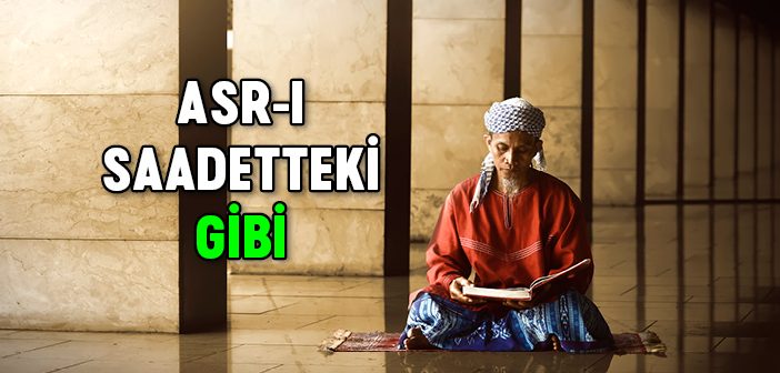 Asr-ı Saadetteki Gibi Yaşamak