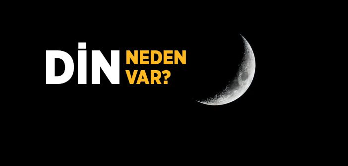 Din Nedir? Din Neden Önemlidir?