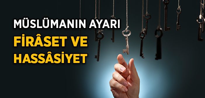 Müslümanın Ayarı Firâset ve Hassâsiyet