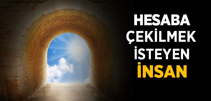 Hesaba Çekilmek İsteyen İnsan