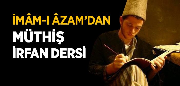 İmâm-ı Âzam'ın Müthiş İrfan Dersi