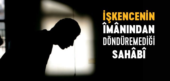 İşkenceler Îmânından Döndüremedi