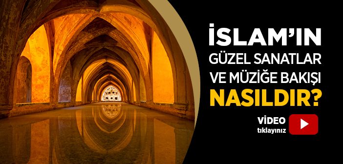 İslam'ın Güzel Sanatlar ve Müziğe Bakışı Nasıldır?