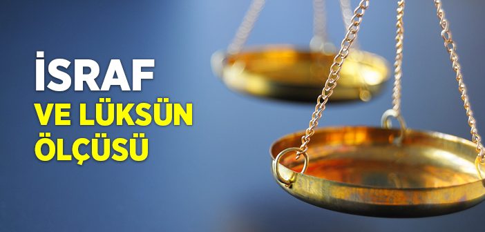 Lüks İsraf mıdır?