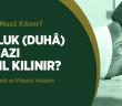 Kuşluk (Duhâ) Namazı Nasıl Kılınır?