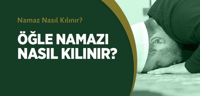 Öğle Namazı Nasıl Kılınır?