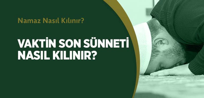 Vaktin Son Sünneti Nasıl Kılınır?