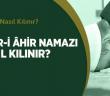 Zuhr-i Âhir Namazı Nasıl Kılınır?