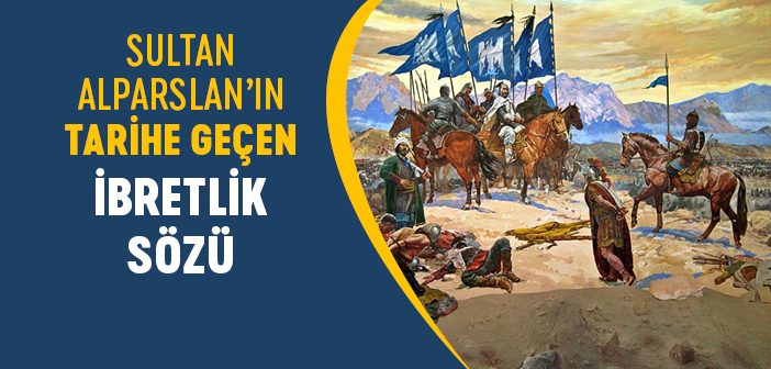 Sultan Alparslan’ın Tarihe Geçen Konuşmaları