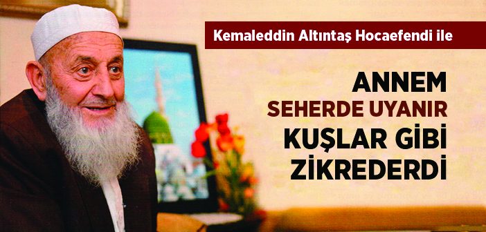 Annem Seherde Uyanır Kuşlar Gibi Zikrederdi