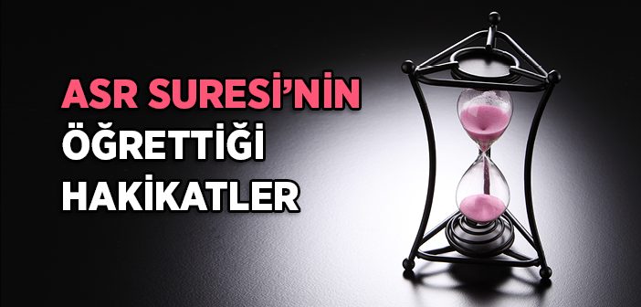 Asr Suresinin Öğrettiği Hakikatler