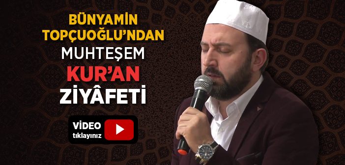 Bünyamin Topçuoğlu Kur'an Ziyâfeti