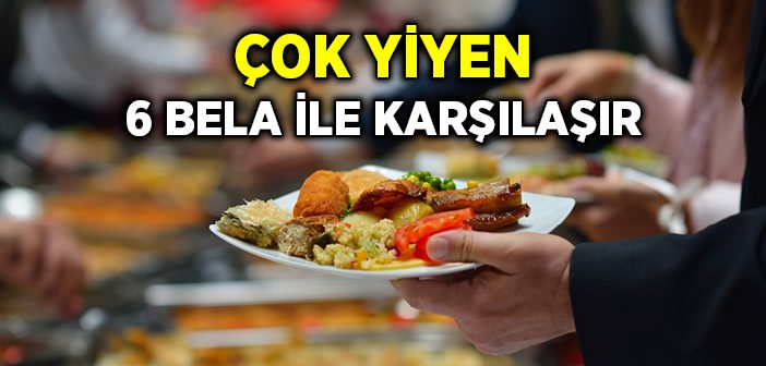 Çok Yiyen 6 Bela İle Karşılaşır