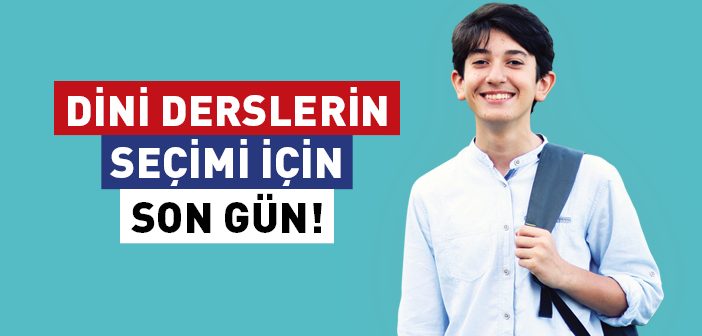 Dini Derslerin Seçimi İçin Son Gün!