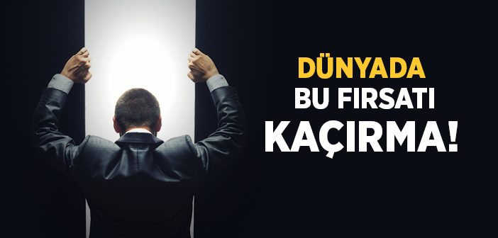Dünyada Bu Fırsatı Kaçırma!