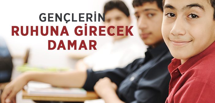 Gençlerin Ruhuna Girecek Damar