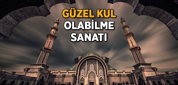 Güzel Kul Olabilme Sanatı