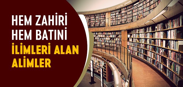 Hem Zahiri Hem Batıni İlimleri Öğrenen Alimler