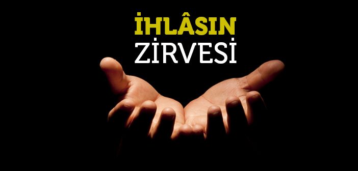 İhlâsın Zirvesi