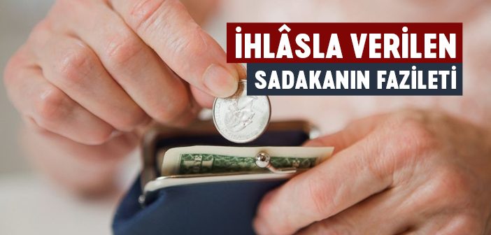 İhlâsla Verilen Sadakanın Fazileti