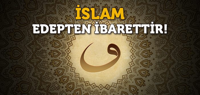 İslam'da Edebin Önemi Nedir?