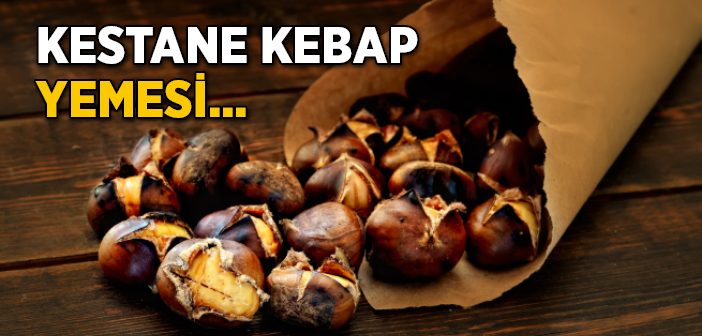 'kestane Kebap Yemesi Sevap' mı?