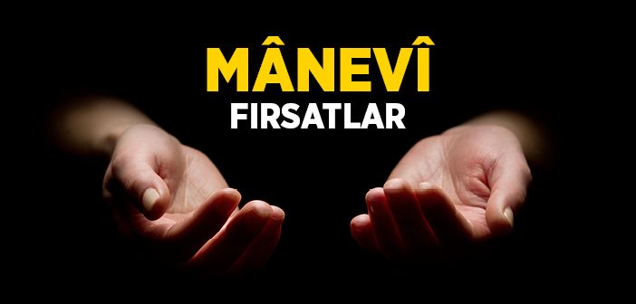 Manevi Fırsatlar