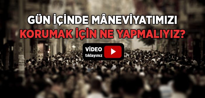 Gündüzleri Mânen Güçlü Kalmak İçin Ne Yapılmalıdır?